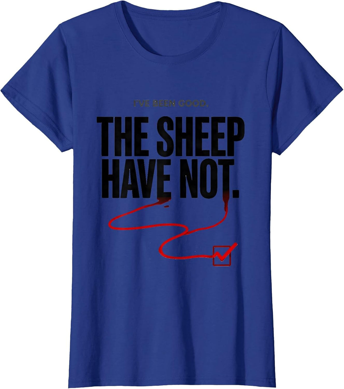 Women's I've Been Good The Sheep Have Not Funny Farm Animal T-Shirt - Royal Blue