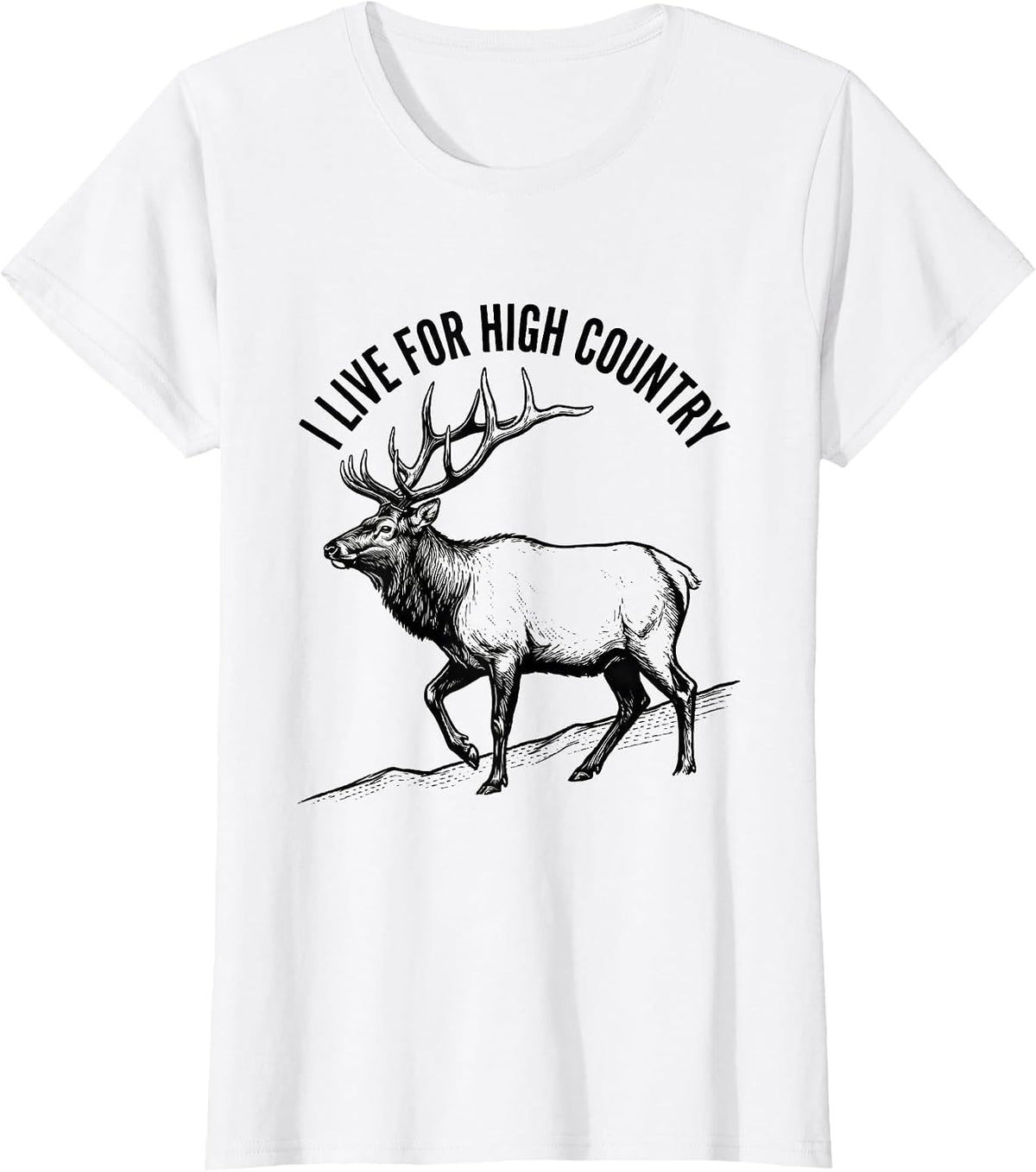 I Live For High Country Elk Hunting Wildlife Outdoor Nature T-Shirt - White