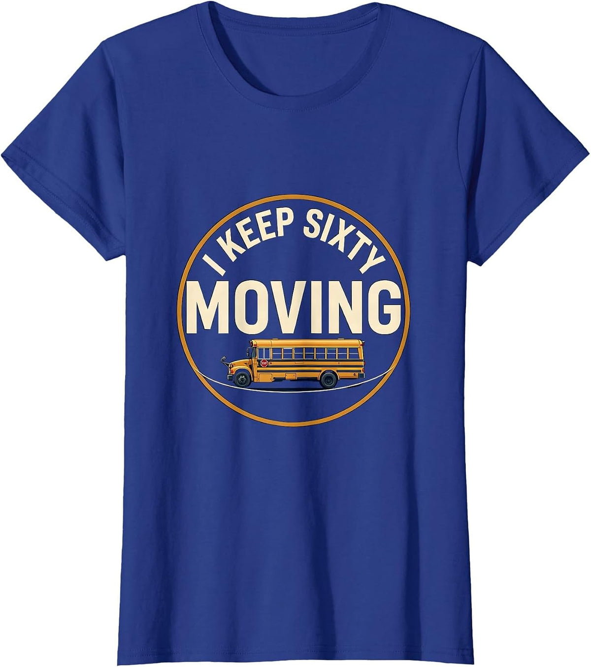 Women's I Keep Sixty Moving Funny School Bus Driver Appreciation T-Shirt - Royal Blue