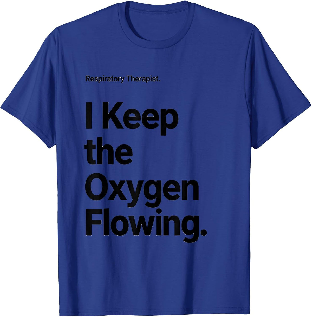 Respiratory Therapist. I Keep the Oxygen Flowing RT T-Shirt - Royal Blue