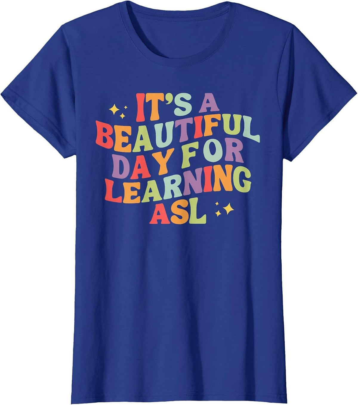 It's A Beautiful Day for Learning ASL Sign Language Deaf T-Shirt - Royal Blue