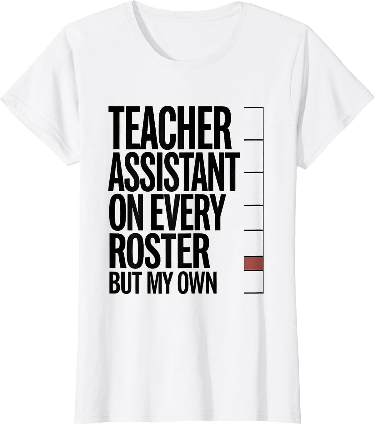 Women's Teacher Assistant On Every Roster But My Own Humor T-Shirt - White