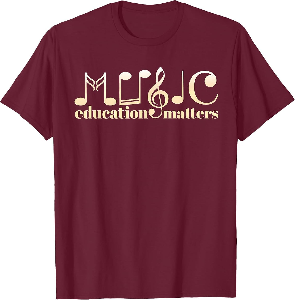 Music Teacher Life Musician Quote Music Education Matters T-Shirt - Burgundy