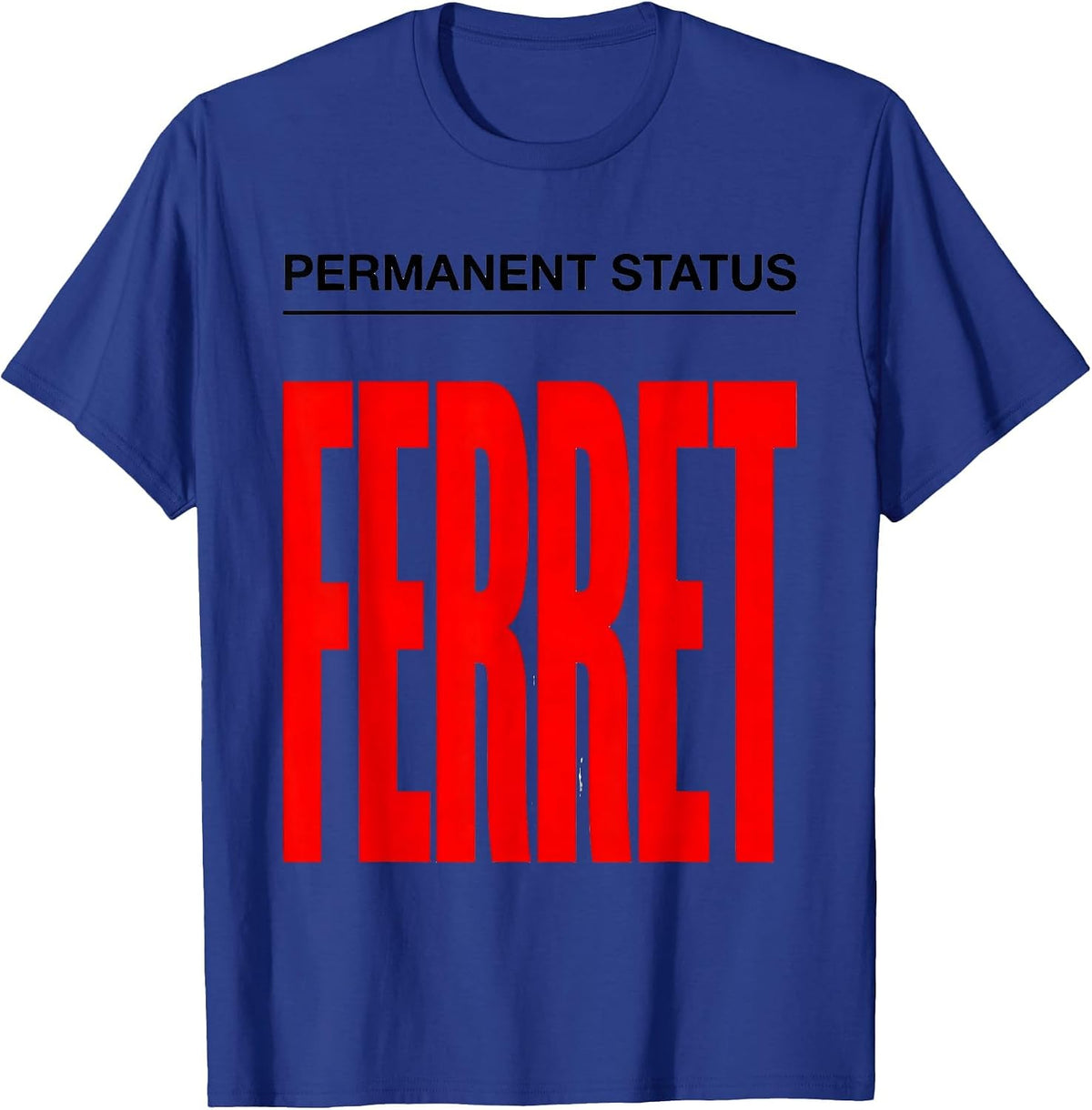 Permanent Status: Ferret Funny Ferret Lover Animal Humor T-Shirt - Royal Blue