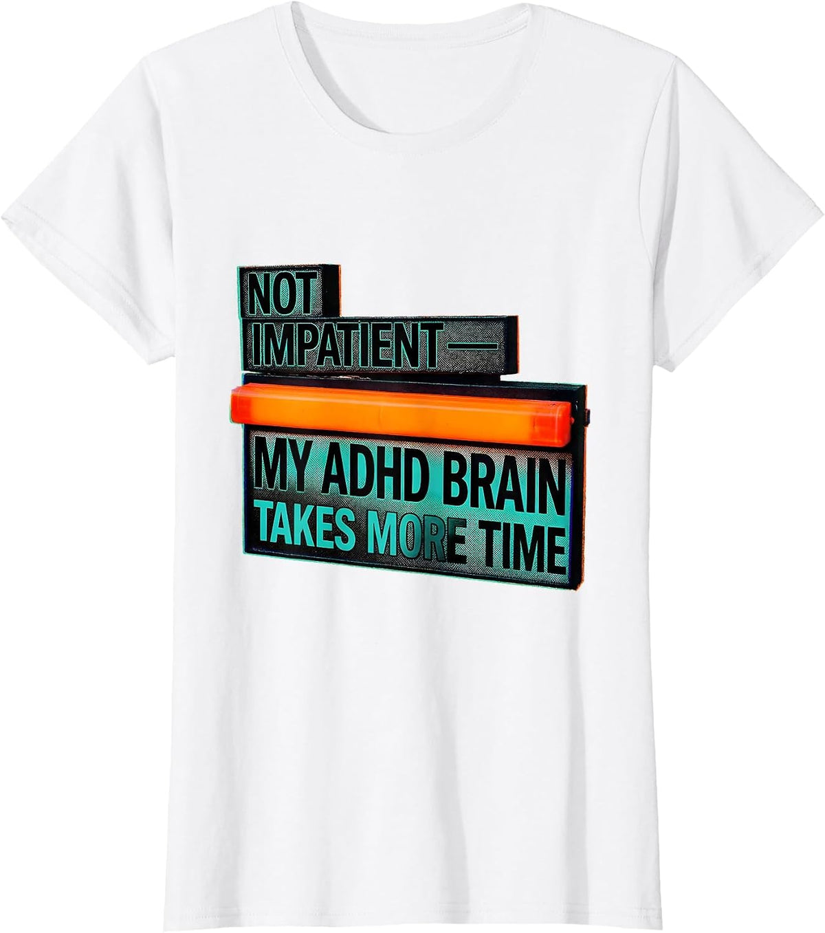 Not Impatient My ADHD Brain Takes More Time Funny T-Shirt - White