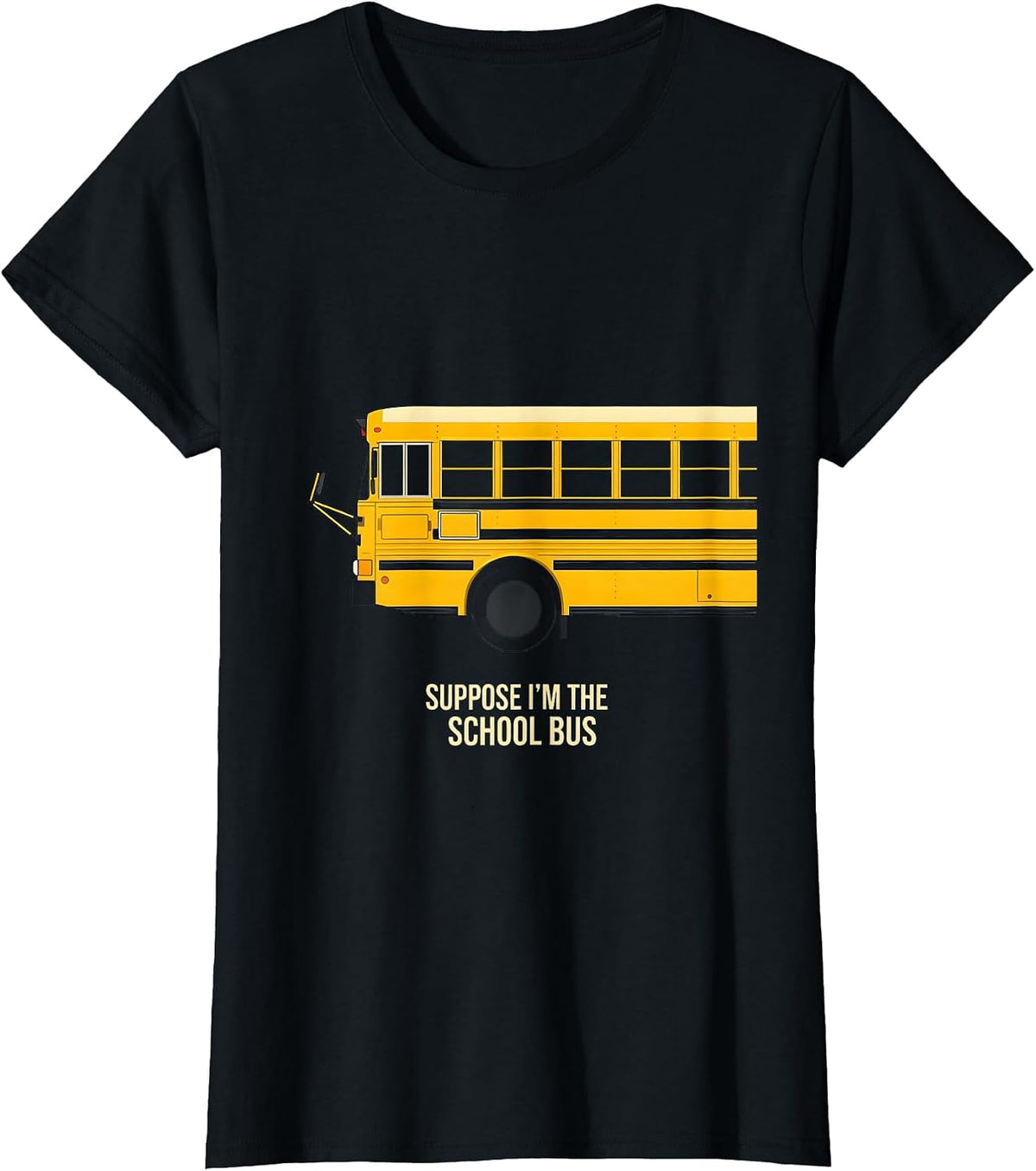 Women's Suppose I'm The School Bus Funny Bus Driver Costume T-Shirt - Black