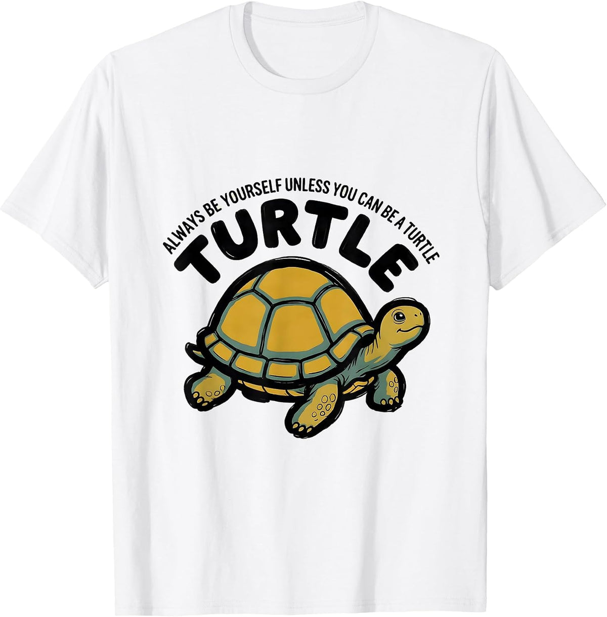 Men's Always Be Yourself Unless You Can Be A Turtle Animal Lover T-Shirt - White