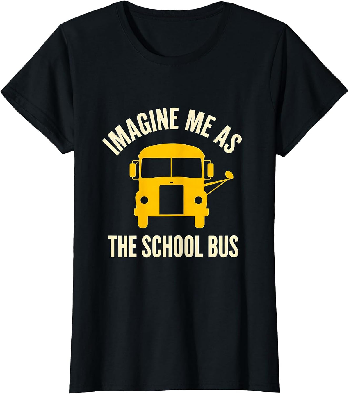 Imagine Me As The School Bus Funny Bus Driver Costume T-Shirt - Black