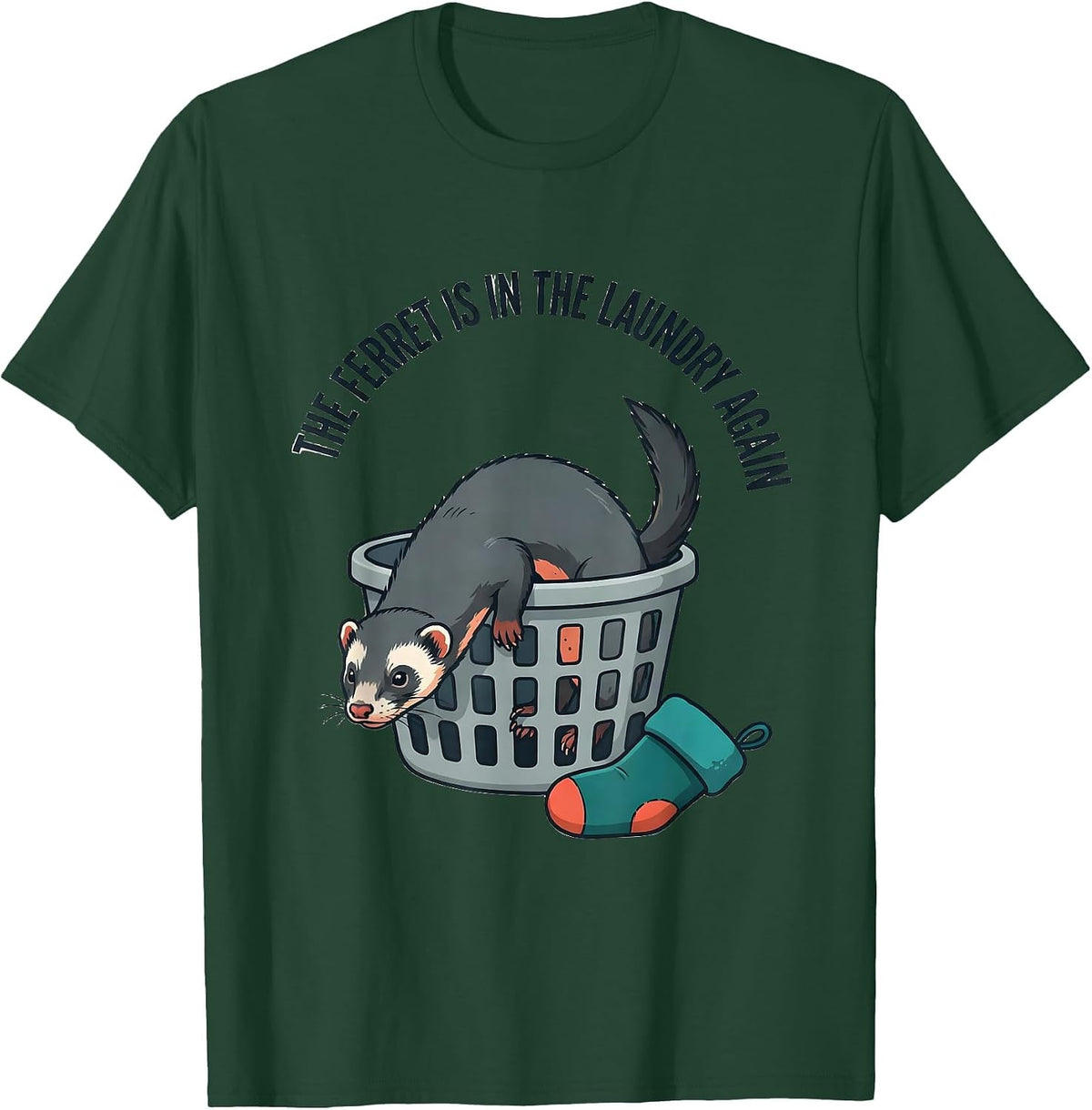 The Ferret Is In The Laundry Again Funny Ferret Owner T-Shirt - Dark Green