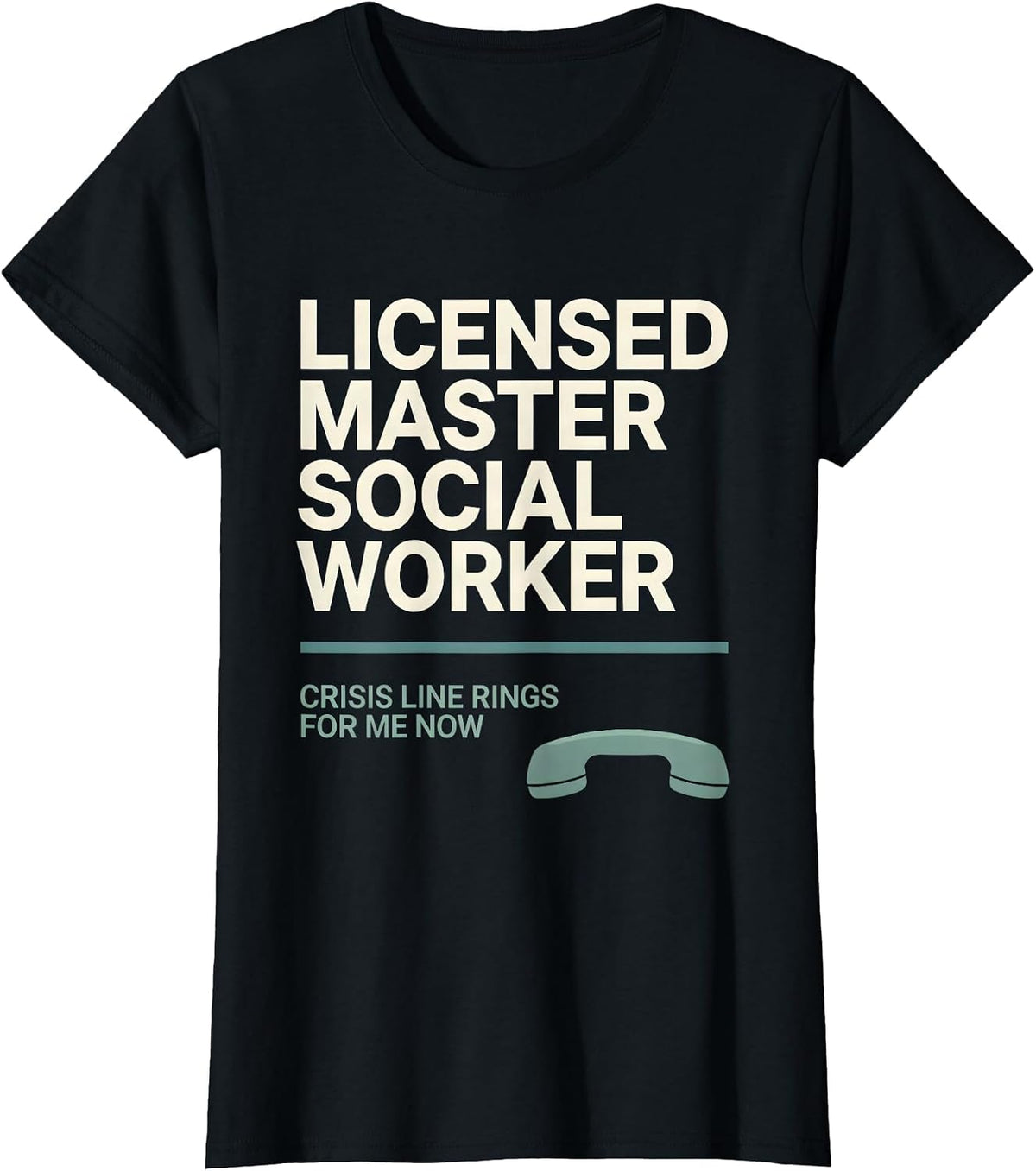 Licensed Master Social Worker, Crisis Line Rings For Me Now T-Shirt - Black