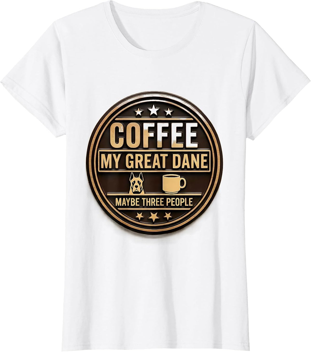 Women's Coffee, My Great Dane, Maybe Three People Dog Owner Humor T-Shirt - White