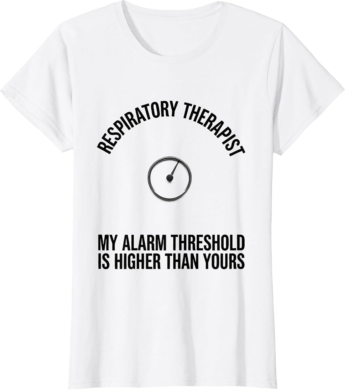 Respiratory Therapist My Alarm Threshold Is Higher T-Shirt - White