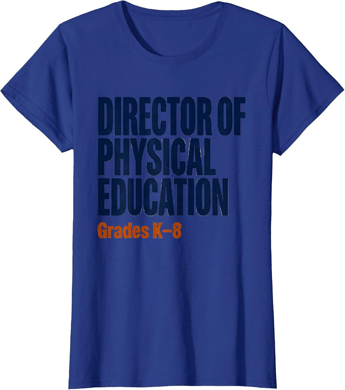 Women's Director of Physical Education, Grades K–8 PE Teacher T-Shirt - Royal Blue