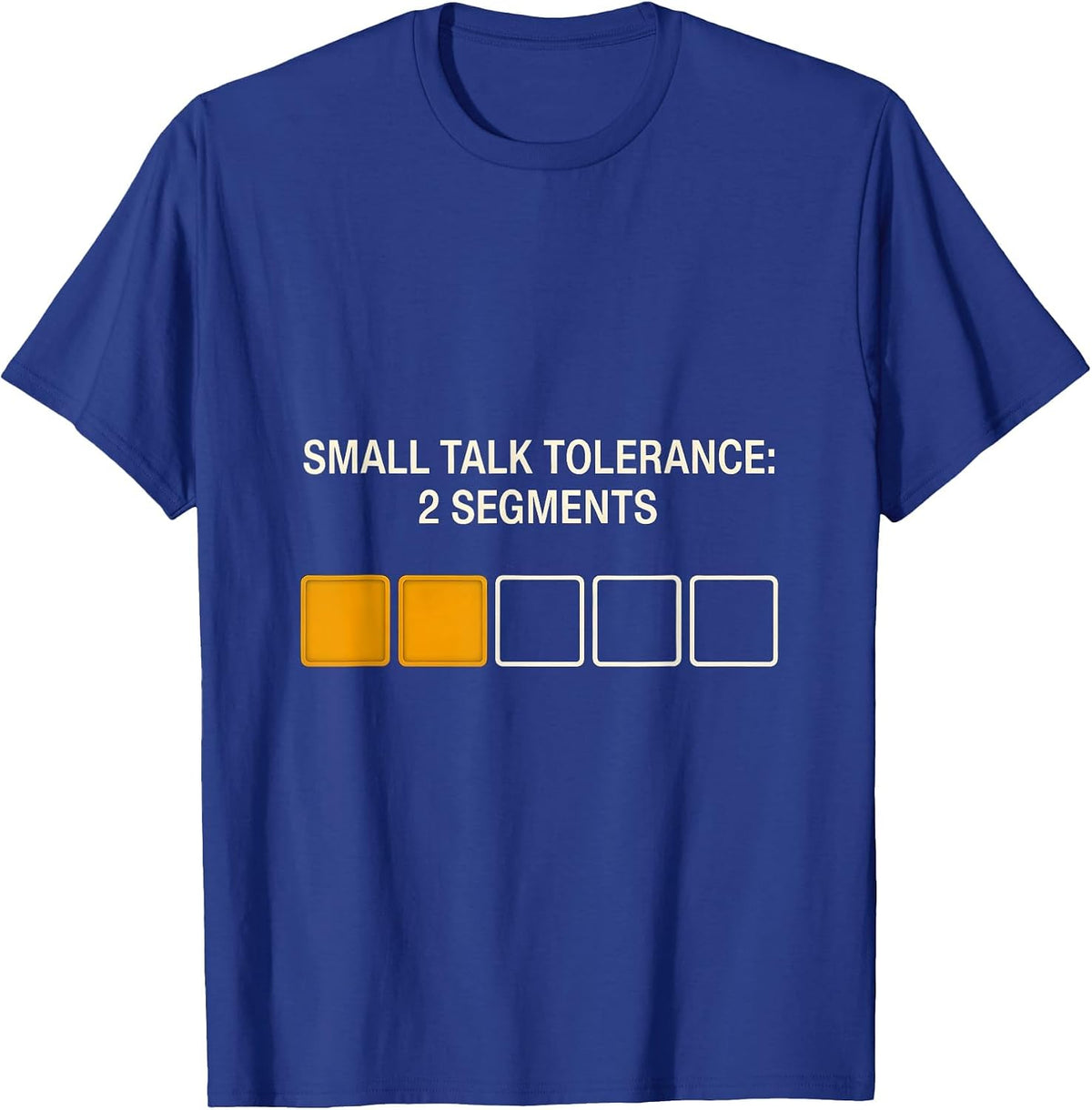 Men's Small Talk Tolerance: 2 Segments Funny Introvert Antisocial T-Shirt - Royal Blue