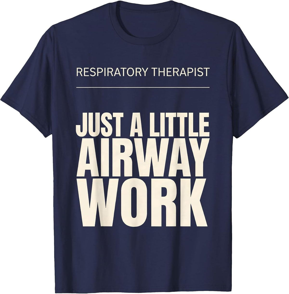 Respiratory Therapist. Just a Little Airway Work Funny T-Shirt - Navy Blue