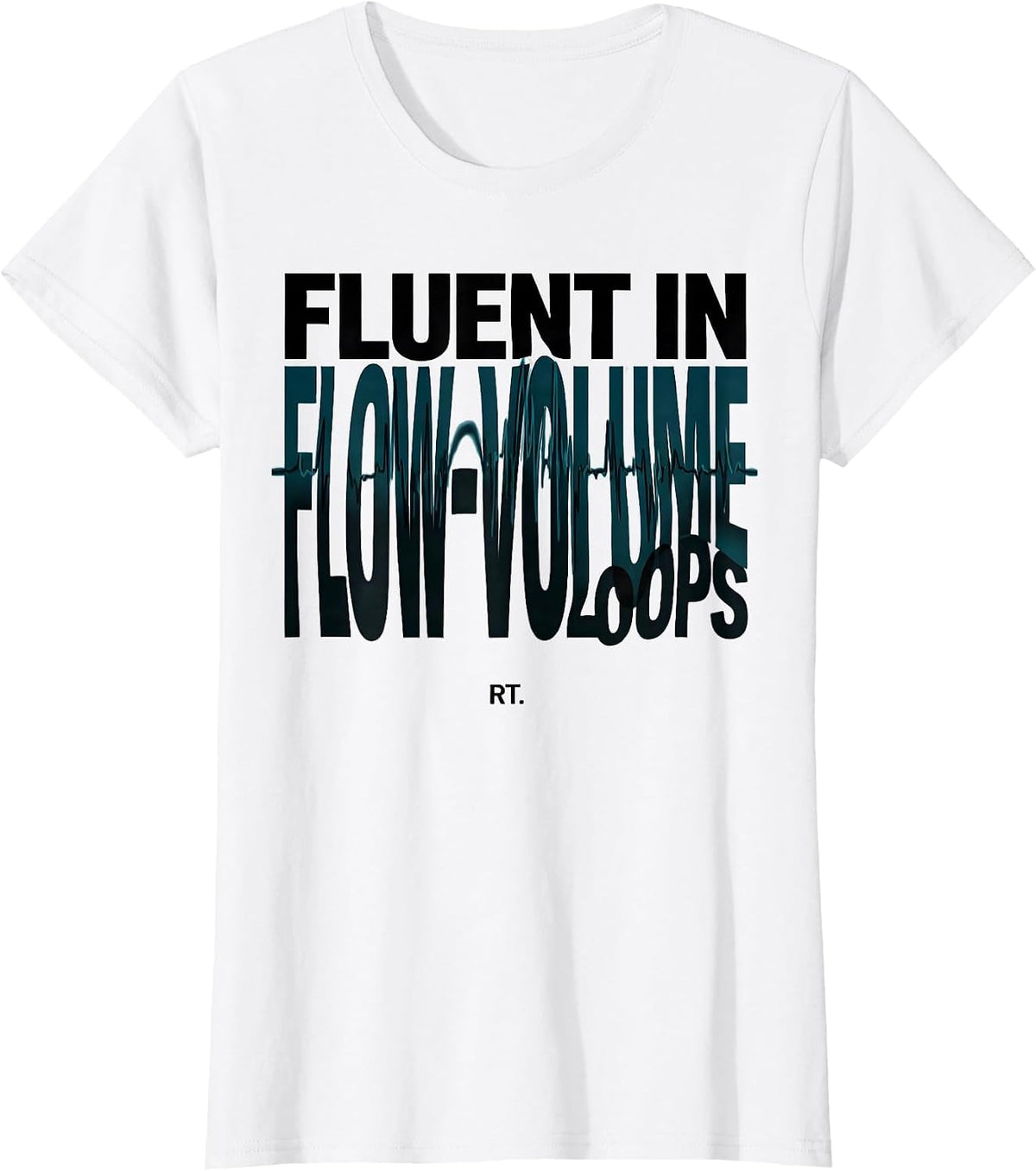 RT Fluent in Flow-Volume Loops Respiratory Therapist T-Shirt - White