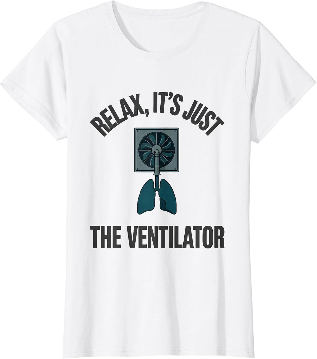 Relax It's Just the Ventilator Funny Respiratory Therapist T-Shirt - White