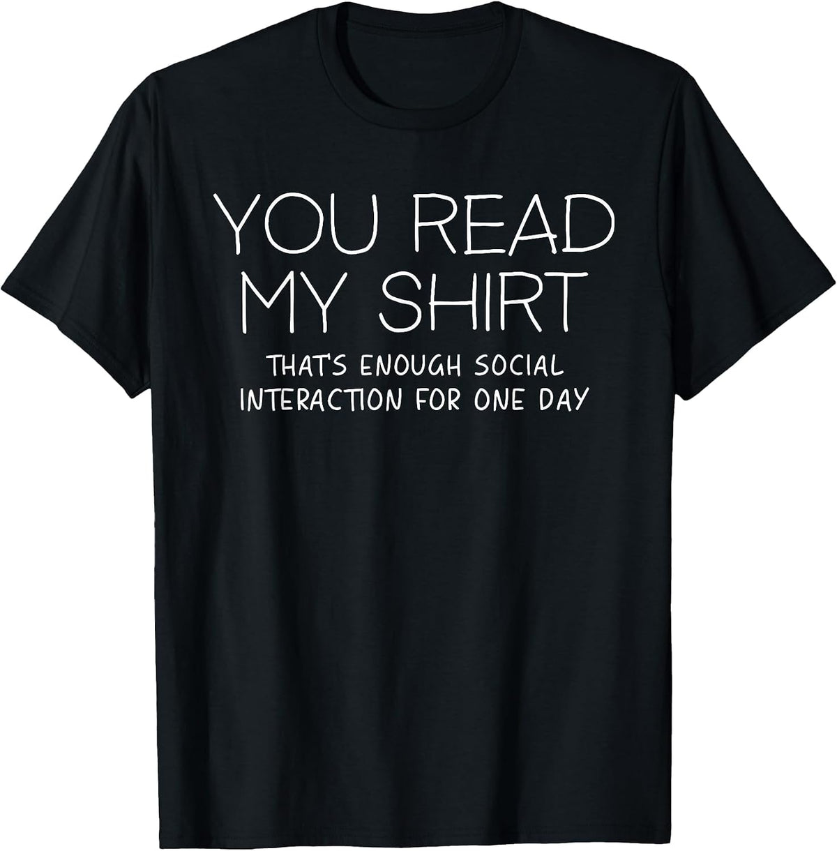 You Read My Shirt That's Enough Social Interaction Funny T-Shirt - Black