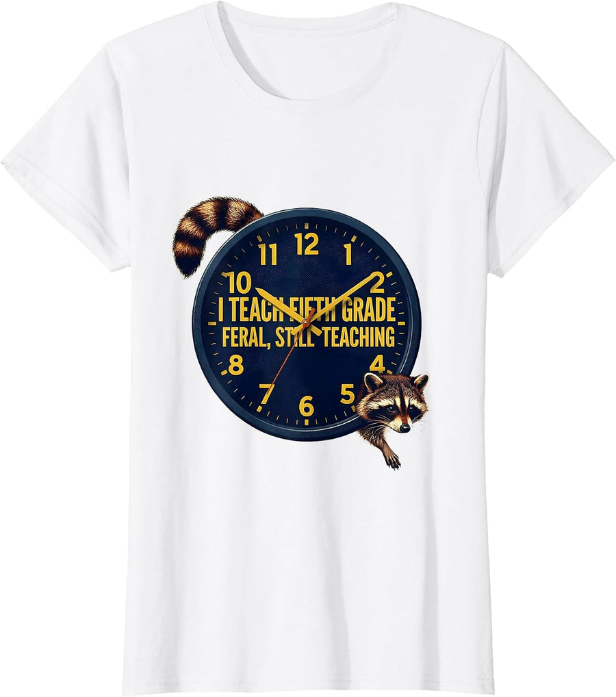 Women's I Teach Fifth Grade Feral Still Teaching Teacher Humor T-Shirt - White