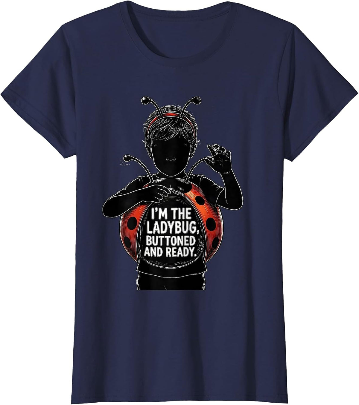 Women's I'm The Ladybug Buttoned And Ready Cute Ladybug Halloween T-Shirt - Navy Blue
