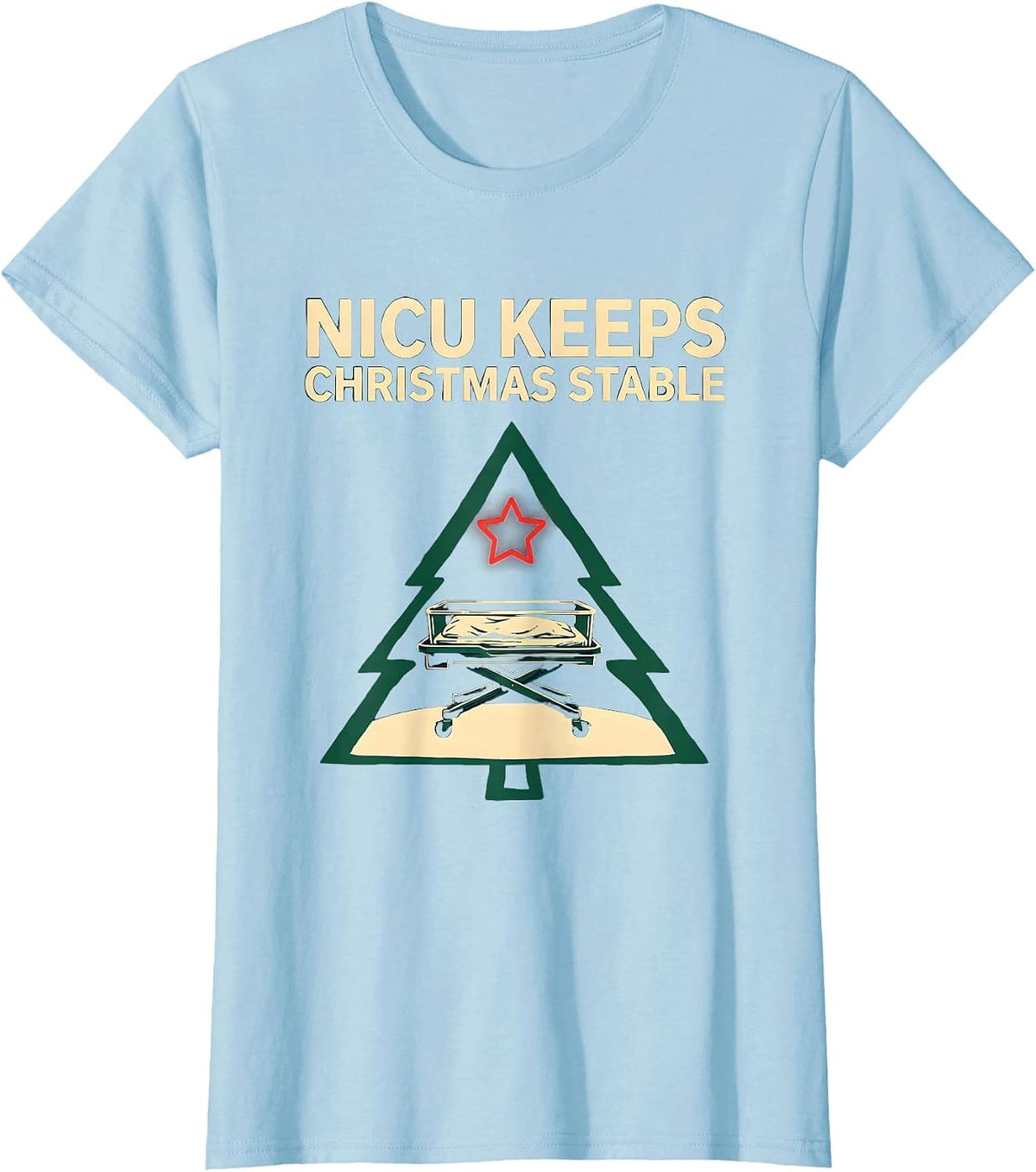NICU Keeps Christmas Stable Funny Nurse Holiday Humor T-Shirt - Baby Blue