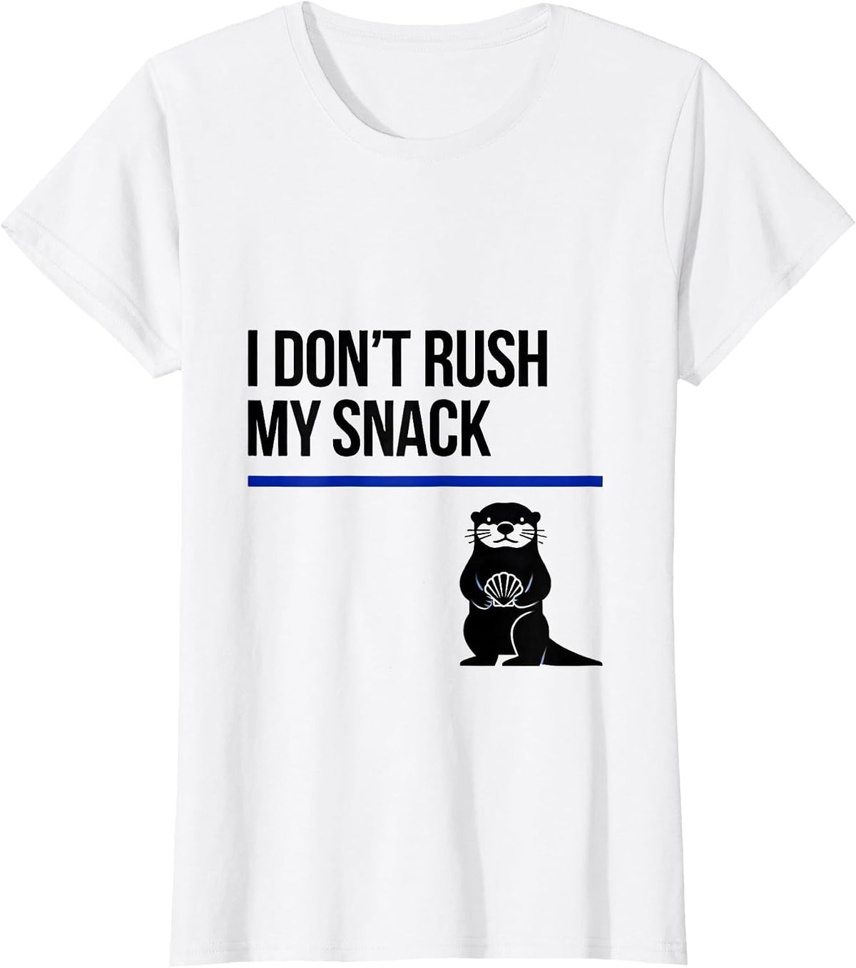 Women's I Don't Rush My Snack Funny Otter Lover Humor Gift T-Shirt - White