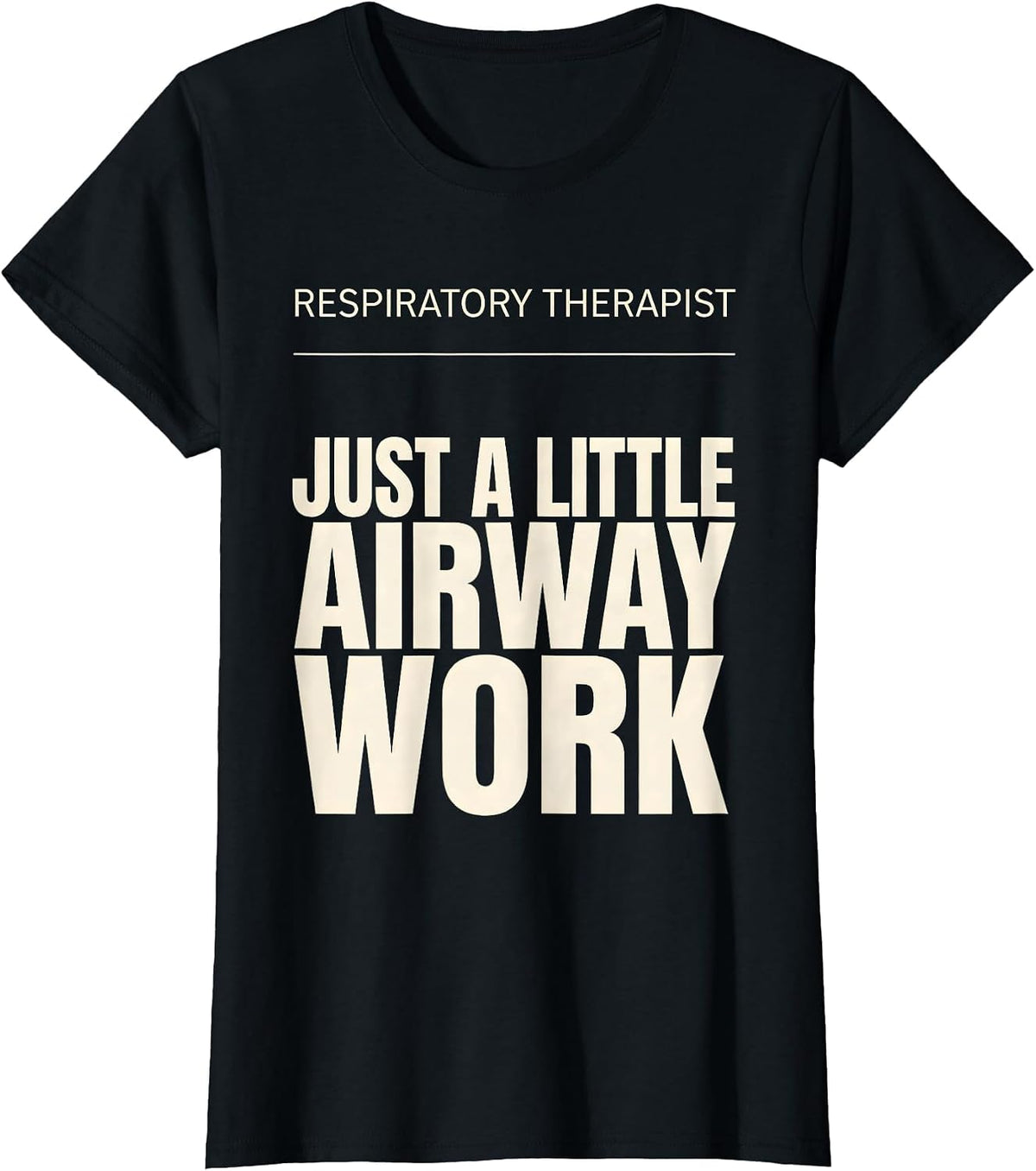 Respiratory Therapist. Just a Little Airway Work Funny T-Shirt - Black
