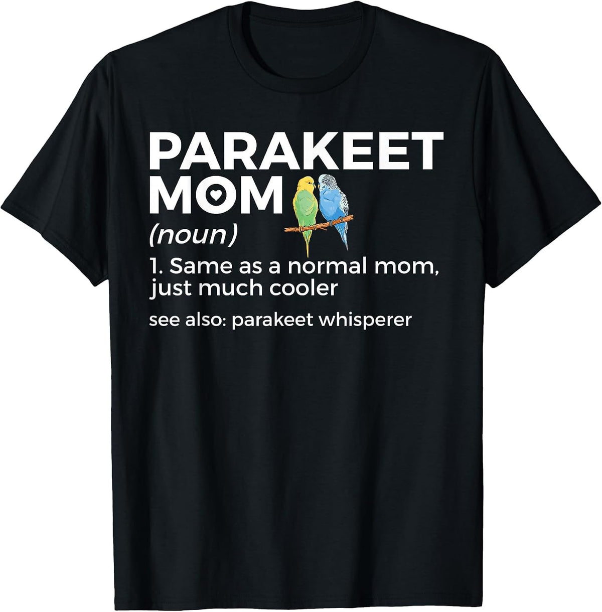 Parakeet Mom Definition Funny Budgie Parakeet Whisperer T-Shirt - Black