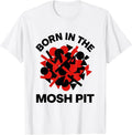 Men's Born in the Mosh Pit Rock Music Design T-Shirt - White
