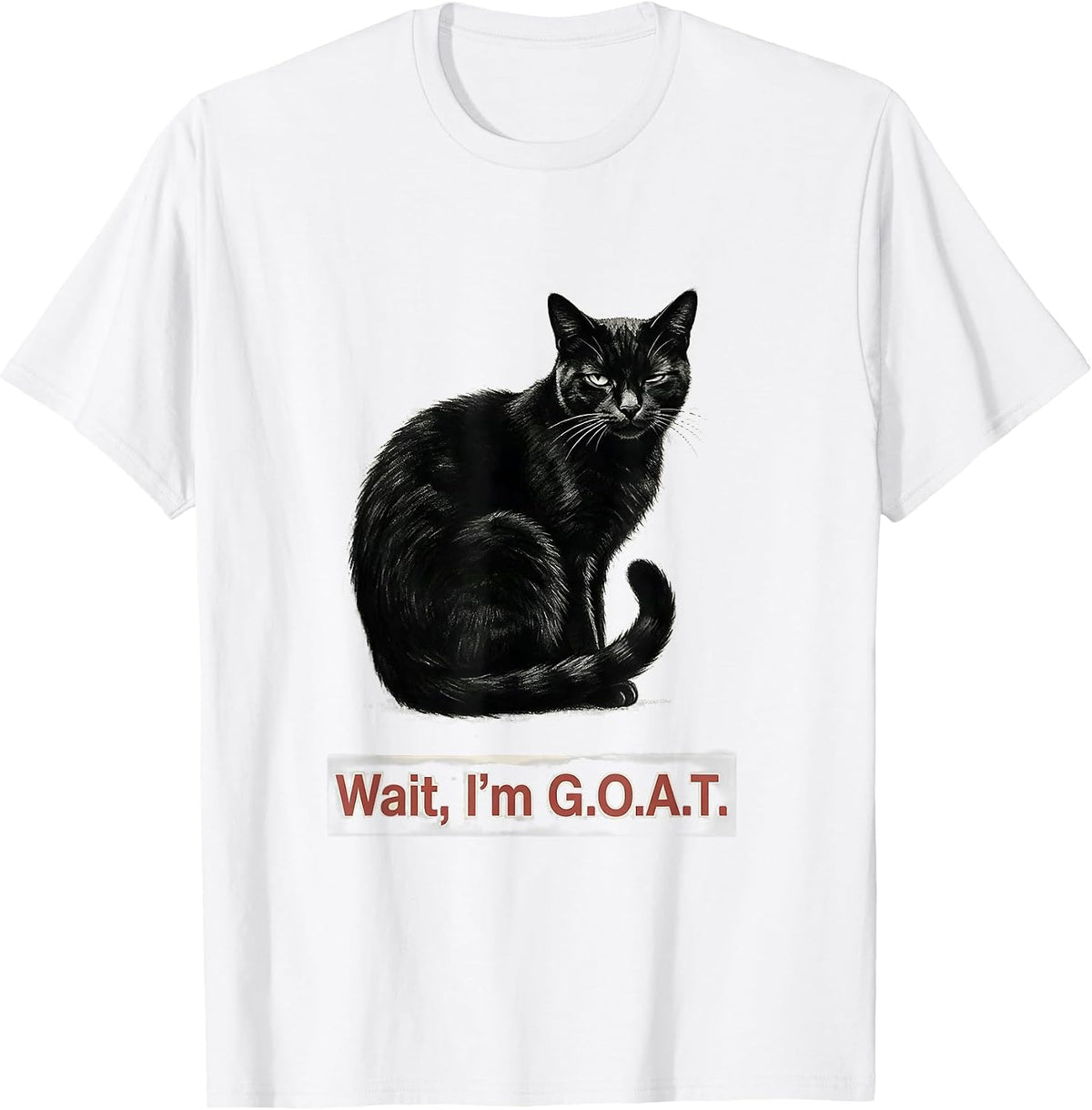 Men's Wait I'm G.O.A.T. Funny Cat Meme Sarcastic Internet Humor T-Shirt - White