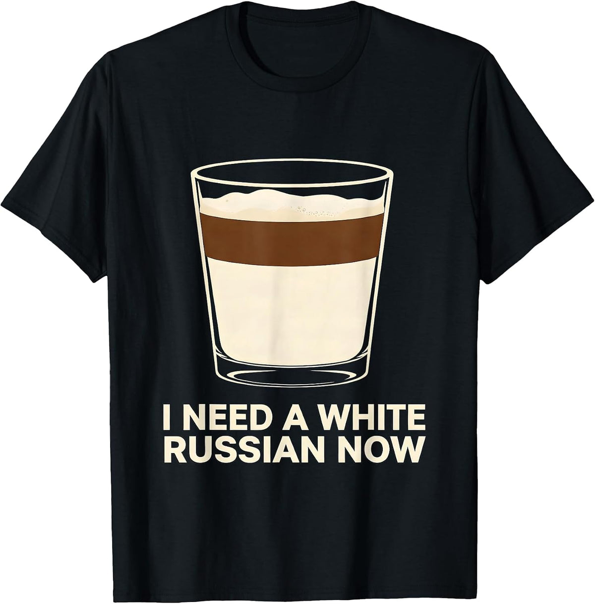 Men's I Need A White Russian Now Funny Cocktail Drinker Humor T-Shirt - Black