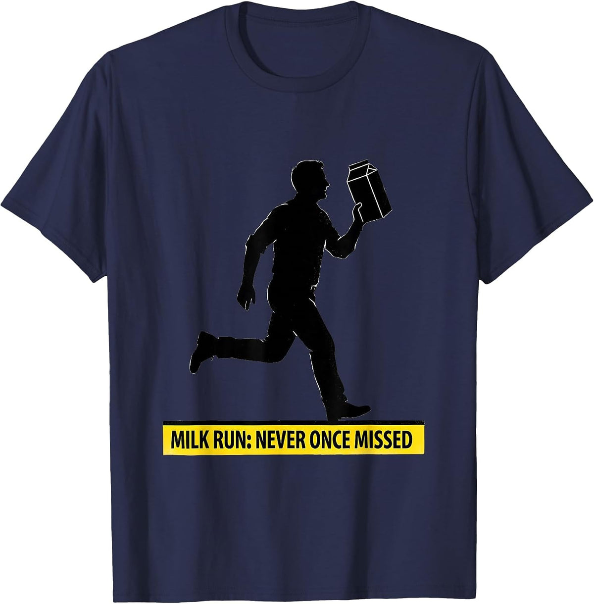 Men's Milk Run: Never Once Missed Funny Dad Humor Gift T-Shirt - Navy Blue