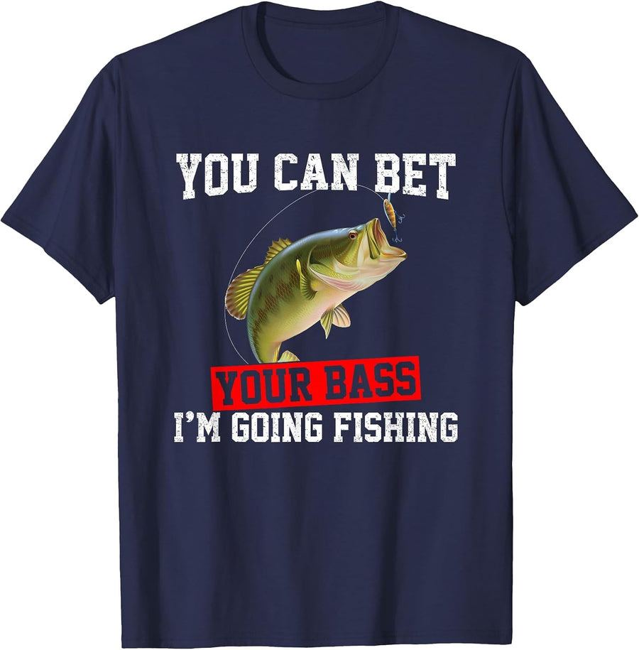 You Can Bet Your Bass I'm Going Fishing, Funny bass Fishing T-Shirt - Navy Blue