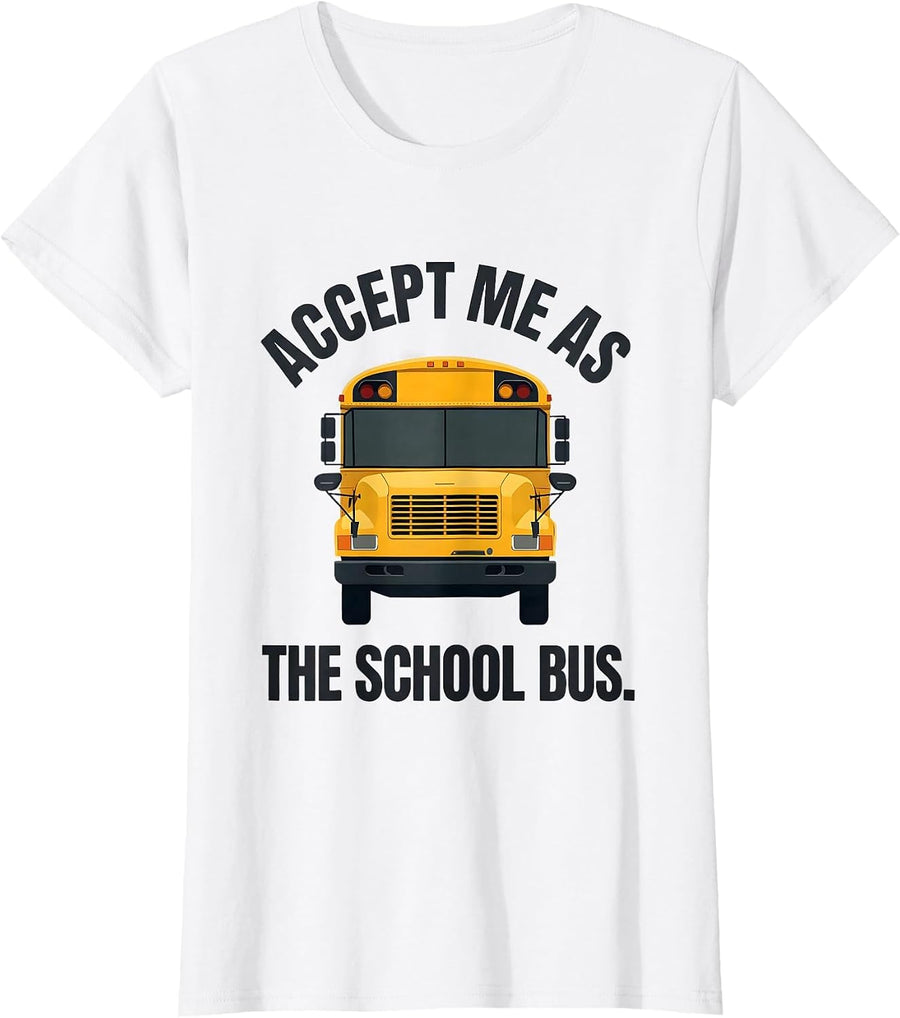 Women's Accept Me As The School Bus Funny Bus Driver Costume T-Shirt - White