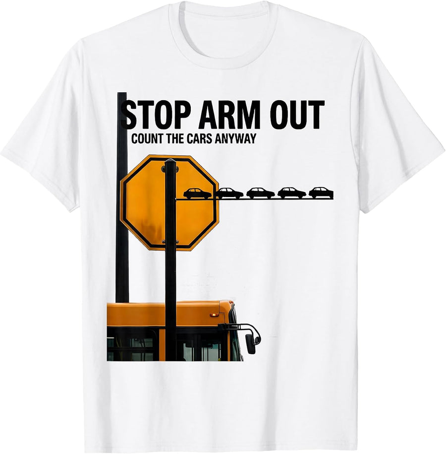 Men's Stop Arm Out Count The Cars Anyway Funny School Bus Driver T-Shirt - White
