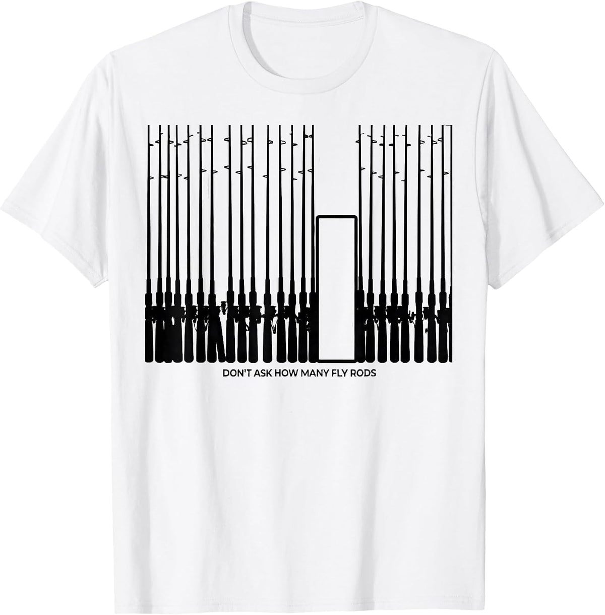 Men's Don't Ask How Many Fly Rods Funny Fishing Hobby Collector T-Shirt - White