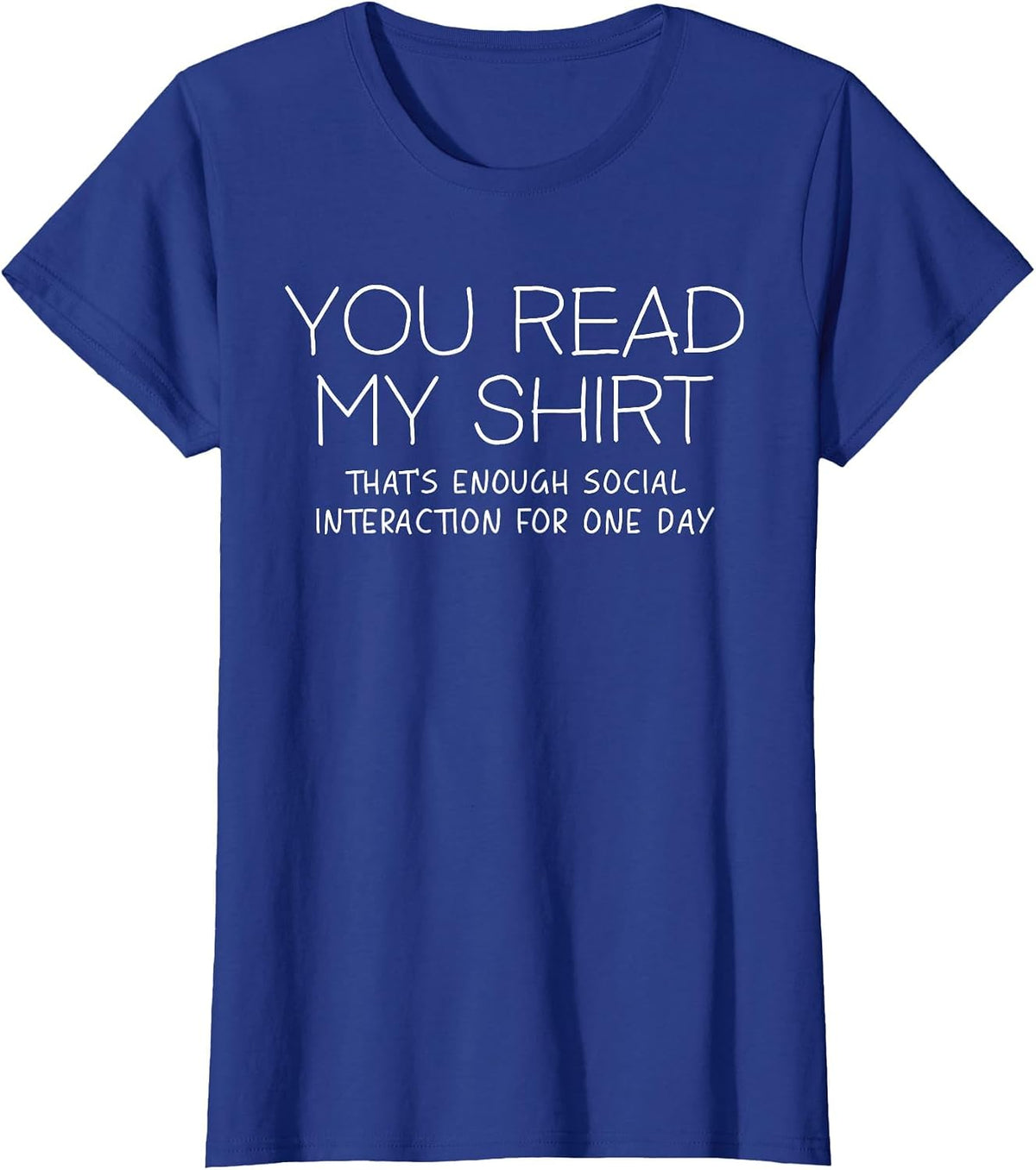You Read My Shirt That's Enough Social Interaction Funny T-Shirt - Royal Blue
