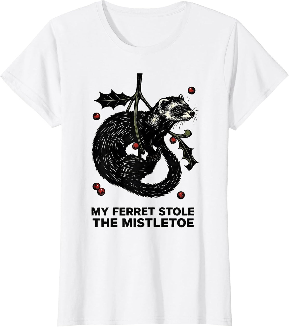 My Ferret Stole The Mistletoe Funny Ferret Owner Christmas T-Shirt - White