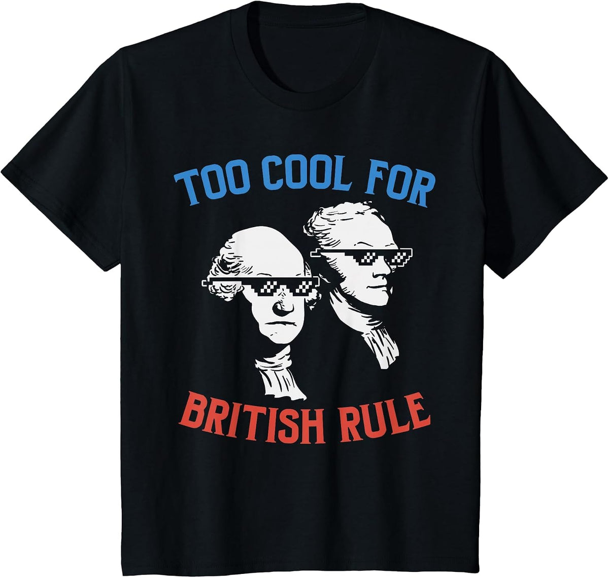 British Rule Funny Washington Hamilton 4th of July Men Women T-Shirt - Black