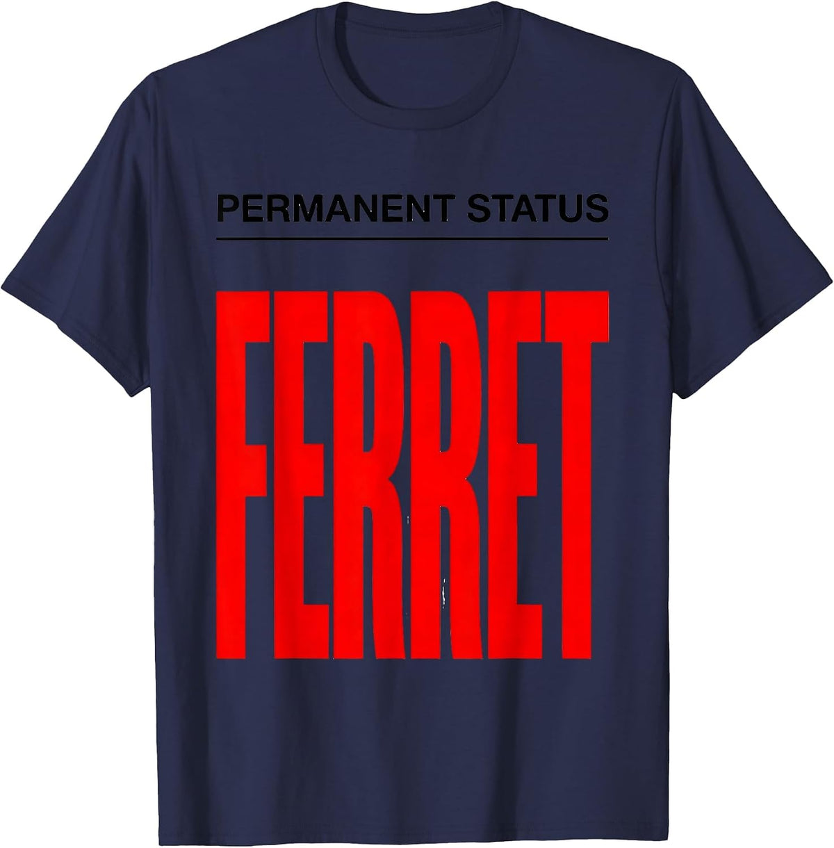 Permanent Status: Ferret Funny Ferret Lover Animal Humor T-Shirt - Navy Blue