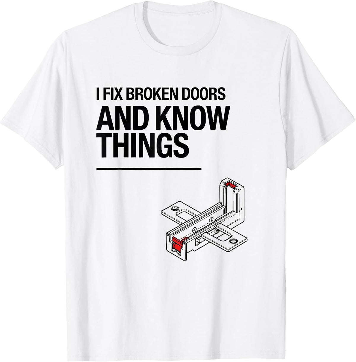 Men's I Fix Broken Doors And Know Things Funny Handyman Dad Gift T-Shirt - White