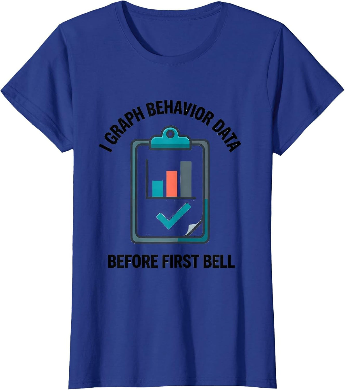 Women's I Graph Behavior Data Before First Bell Special Education T-Shirt - Royal Blue