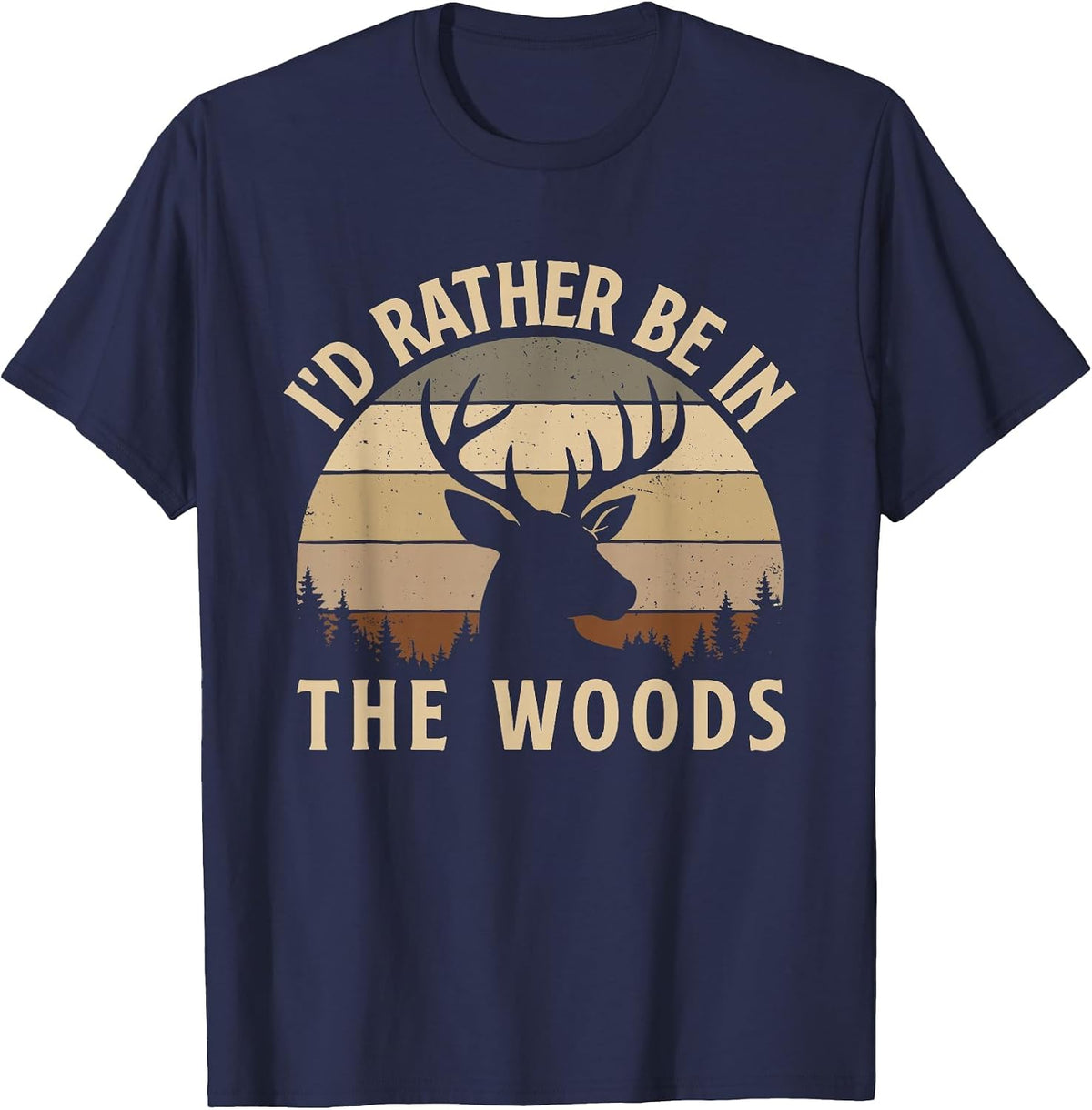 I'd Rather Be in The Woods - Hunting Lover Big Game Hunter T-Shirt - Navy Blue