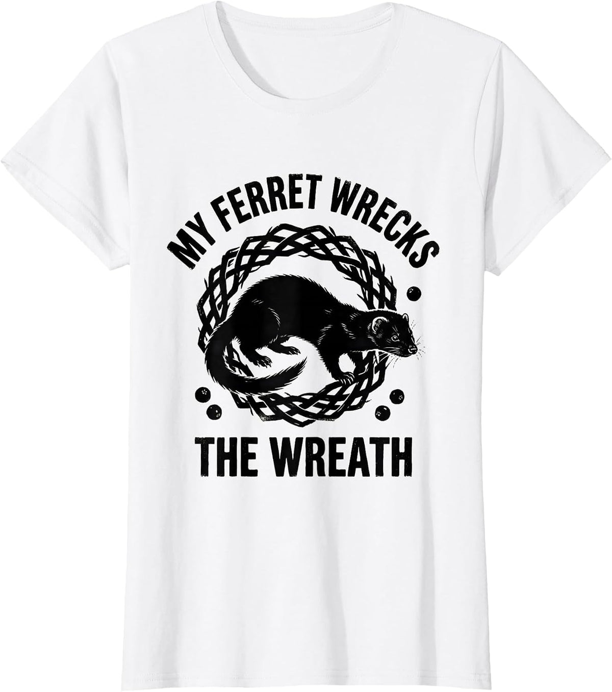 Women's My Ferret Wrecks The Wreath Funny Ferret Lover Christmas T-Shirt - White