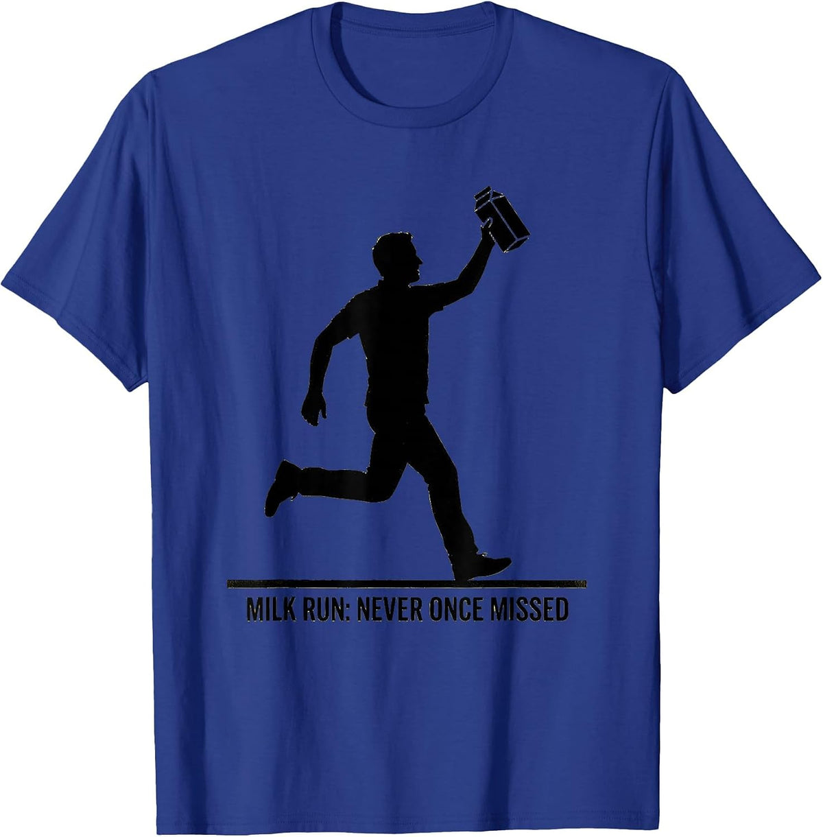 Men's Milk Run: Never Once Missed Funny Dad Humor Gift T-Shirt - Royal Blue