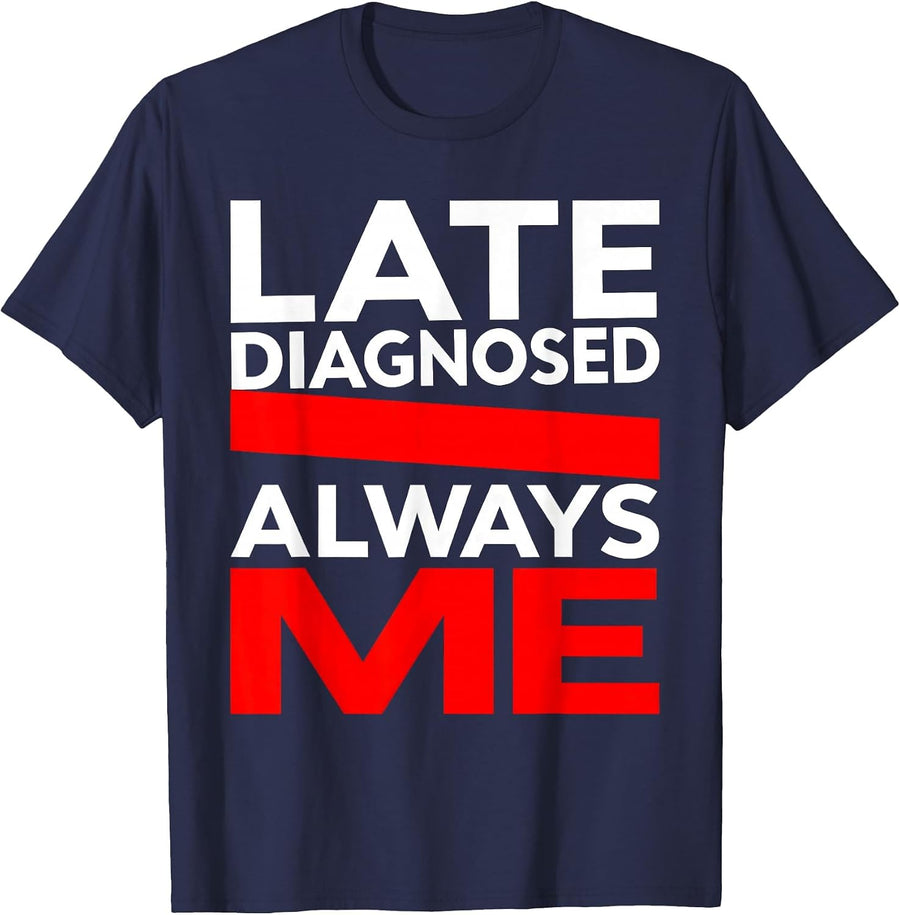 Late Diagnosed Always Me Autism Awareness Design T-Shirt - Navy Blue