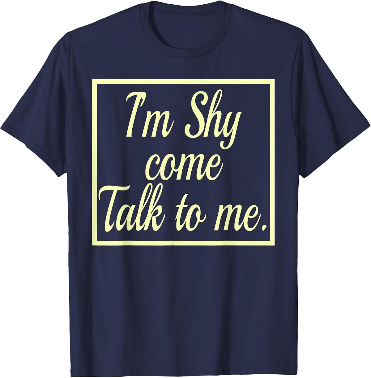 I'm Shy Come Talk to Me T-Shirt Introvert Observer Thinking T-Shirt - Navy Blue