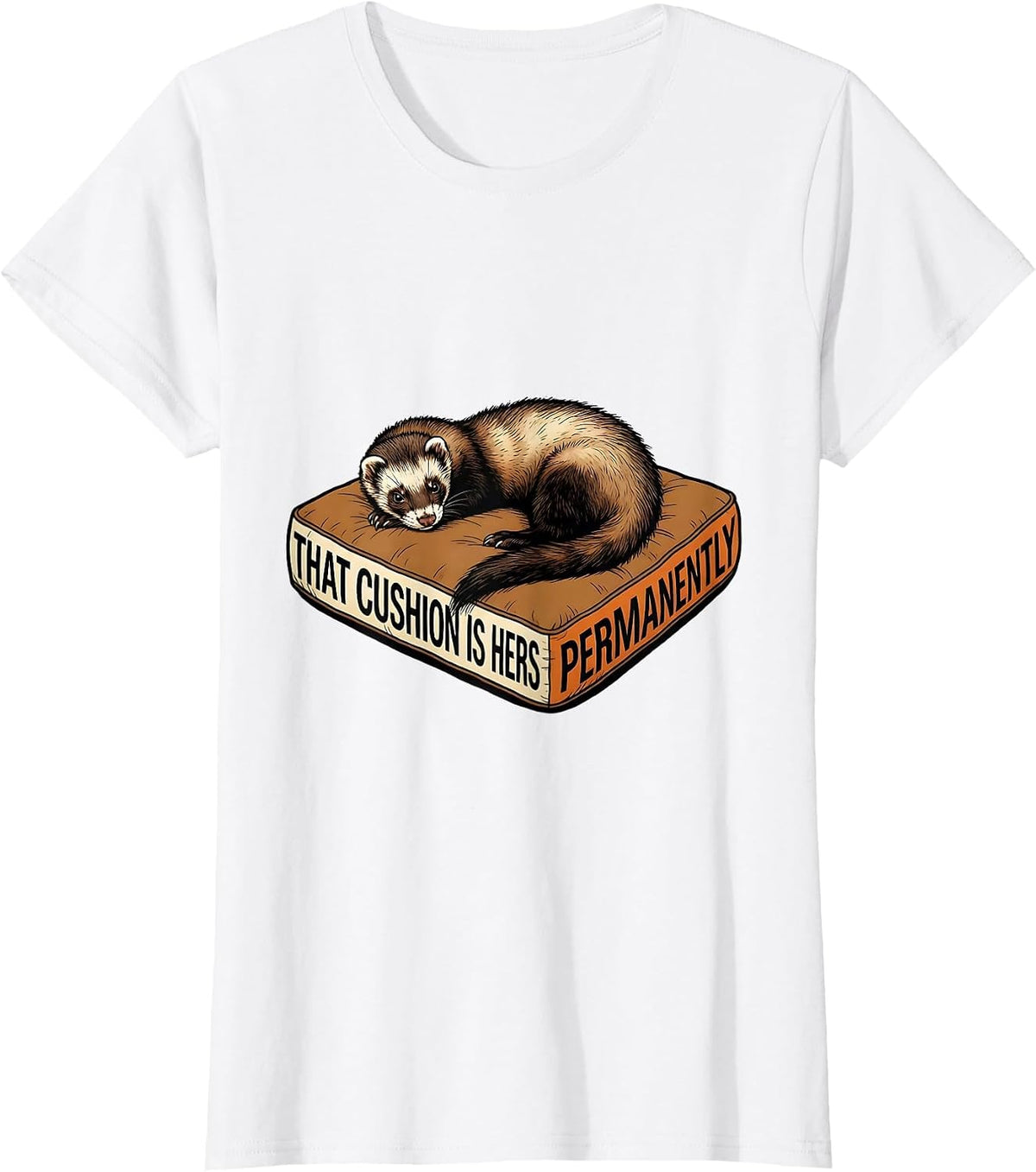 That Cushion Is Hers Permanently Funny Ferret Lover T-Shirt - White