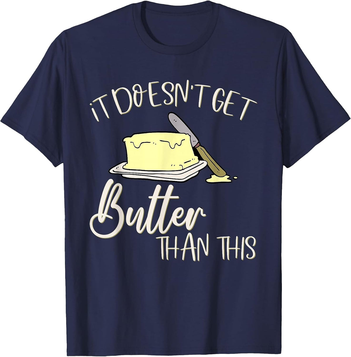It Doesn't get Butter Than This Funny Thanksgiving Pun T-Shirt - Navy Blue