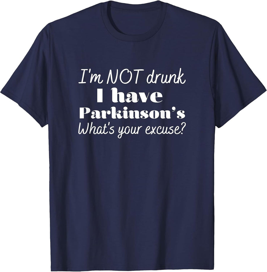 I'm not Drunk, I Have Parkinson's, What's Your Excuse T-Shirt - Navy Blue